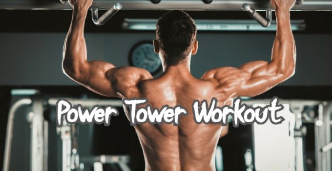 What Is A Power Tower Workout