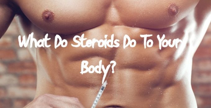 What Do Steroids Do To Your Body